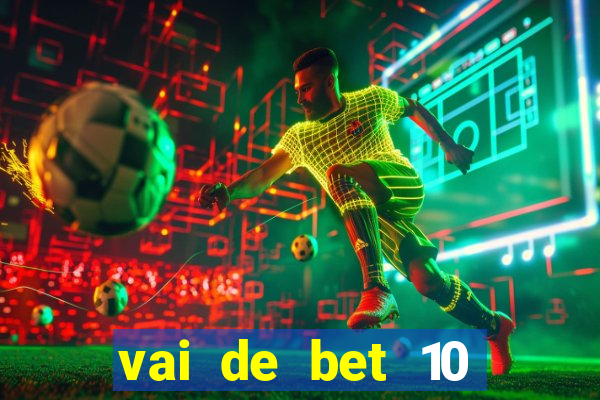 vai de bet 10 reais no cadastro